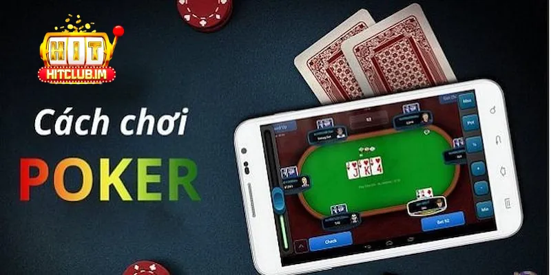 Bài Poker Hitclub – Trò Chơi Bài Đỉnh Cao Dành Cho Người Mê Cá Cược 2 Cách chơi poker hiệu quả tại Hitclub